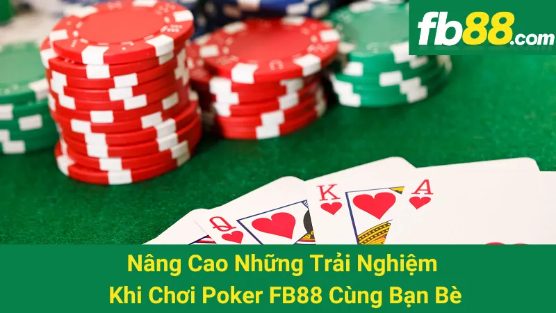 Nâng Cao Những Trải Nghiệm Khi Chơi Poker FB88 Cùng Bạn Bè